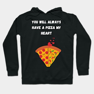 You will always have a pizza my heart funny valentines Hoodie